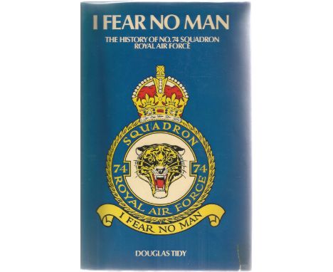 Douglas Tidy. I Fear No Man. History of No.74 Squadron. A Hardback  book in good condition, signed by the author Douglas Tidy