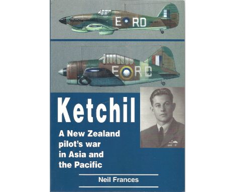 Neil Frances. Ketchil, A New Zealand Pilot's War In Asia And The Pacific. A WW2 Paperback First Edition Signed book, in good 