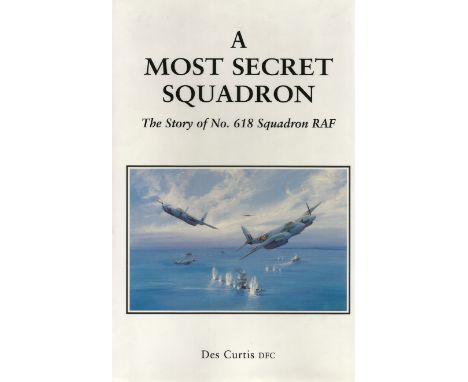 Des Curtis DFC. A Most Secret Squadron, The Story Of No. 618 Squadron RAF. A WW2 First Edition Hardback book in good conditio