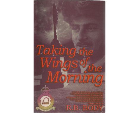 R.B. Body. Taking The Wings of The Morning. A WW2 first edition paperback book in great condition. Signed by the author. 128 