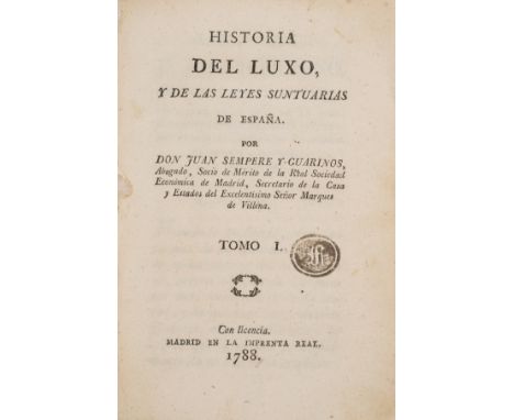 Economics.- Luxury spending.- Sempere y Guarinos (Juan) Historia del luxo, y de las leyes suntuarias de España, 2 vol., firs