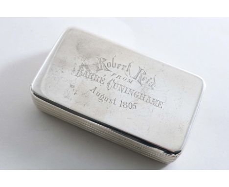 A GEORGE III SNUFF BOX rectangular with reeded sides and rounded corners, the cover inscribed "Robert Reid from Barre Cuningh