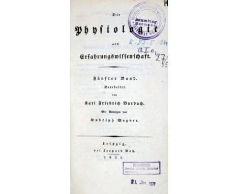Burdach,K.F.: Die Physiologie als Erfahrungswissenschaft. Bde. 1 u. 4-6 (von 6) in 4 Bdn. Lpz., Voß 1826-40. Mit 6 gest. Falt