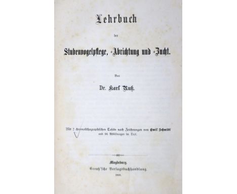 Ruß,K.: Lehrbuch der Stubenvogelpflege, -Abrichtung und -Zucht. Magdeburg, Creutz 1888. Kl.4°. Mit 2 (1 dplblgr.) farblithogr
