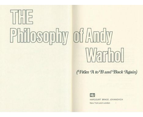 Warhol,A.: The Philosophy of Andy Warhol (from A to B and back again). New York u. London, Harcourt Brace Jovanovich 1975. 7 