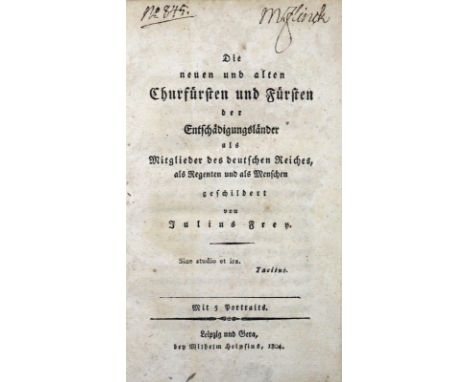 Frey,J.: Die neuen und alten Churfürsten und Fürsten der Entschädigungsländer als Mitglieder des deutschen Reiches, als Regen