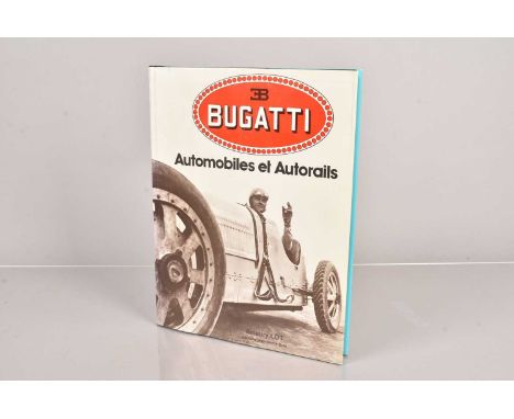 Bugatti - Automobiles et Autorails by Amaury Lot,  Published by Editions Jean-Pierre Gyss, in French, hard cover with dust ja