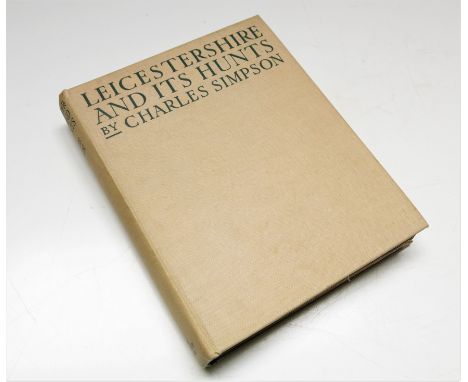 Charles Simpson. Leicestershire and its Hunts, first edition, with illustrations by Charles Simpson, cloth, published by John