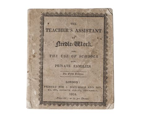 The Teacher's assistant in Needle-work for the Use of Schools...fifth edition, Hatchard, 1824[No eds in Potter or Copac]--Zel