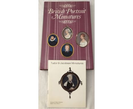 2 books on portrait miniatures. Tudor & Jacobean Miniatures by Victoria & Albert Museum and British Portrait Miniatures by Da