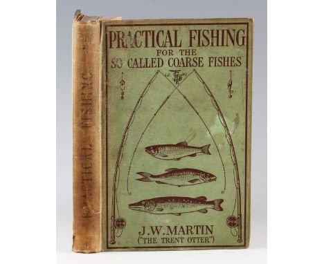 Martin, J. W. - Practical Fishing for the so-called coarse fishes, published C. Arthur Pearson Ltd, London 1906, first editio