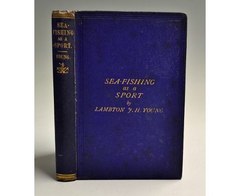 Young, Lampton H - "Sea-Fishing as a Sport, Being an account of the various kinds of sea fish" 1st ed 1865 publ'd London, ori