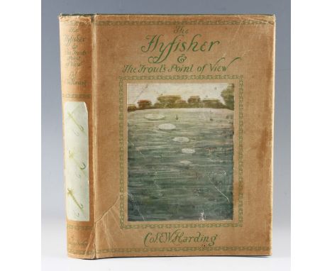 Harding, Col. E. W. - The Flyfisher and the trouts point of view, published by Seeley Service & Co Ltd, London, 1931, first e