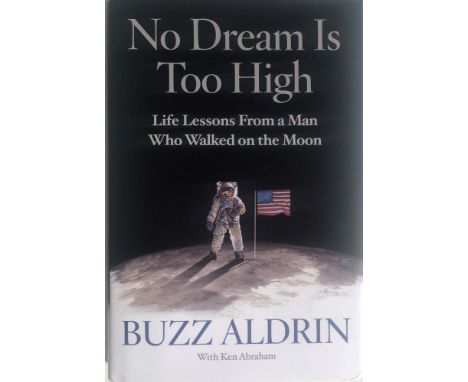 BUZZ ALDRIN. A copy of Buzz Aldrin - No Dream is Too High signed to first page by Buzz Aldrin, sold with COA by Autografica.