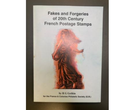 Fakes and Forgeries of 20th Century French Postage Stamps by R G Gethin. For the France &amp; Colonies Philatelic Society. Sp