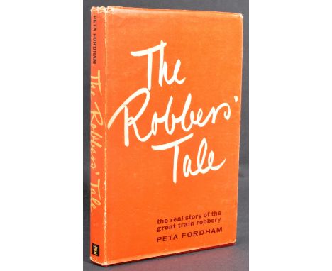 The Great Train Robbery - ' The Robbers' Tale ' by Peta Fordham - First edition hardcover book, with dust jacket. Signed by x