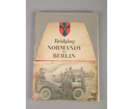 Bridging Normandy to Berlin; printed by the British Army of the Rhine, 1945. Foreword by F.O Inglis.  Parts of sleeve cover m