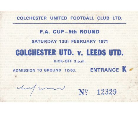 COLCHESTER UTD. V. LEEDS UTD. 1971      Ticket for the famous F.A. Cup tie at Layer Road 13/2/1971.   Good