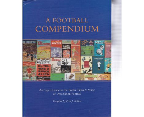FOOTBALL COMPENDIUM     Superb hardback book published in 1999, A Football Compendium by Peter Seddon, over 800 pages providi