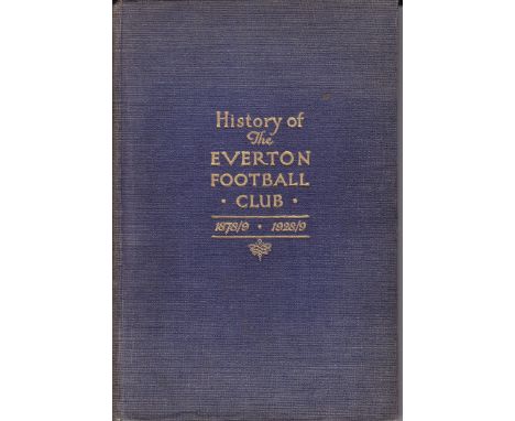 EVERTON FC   Hardback book published in 1929, History of the Everton Football Club 1878/9 to 1928/29.  156 pages with photogr