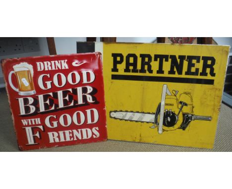 A modern enamel type sign inscribed "Drink good beer with good friends", together with an enamel "Partner" chainsaw sign, and