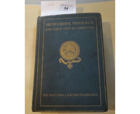 Nina L. Kay Shuttleworth, 'A Life of Sir Woodbine Parish K.C.H. F.R.S' (1796 - 1882), and 'Early Days in Argentina', publishe