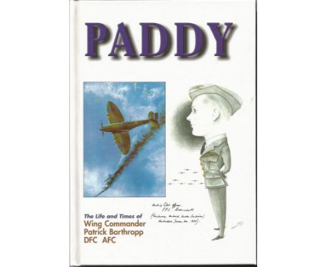 Paddy the Life and Times of Wing Commander Patrick Barthropp DFC AFC hardback book. 6 signatures on title page including Padd