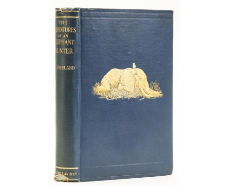 Africa.- Big Game.- Sutherland (James) The Adventures of an Elephant Hunter, first edition, half-title, frontispiece and illu