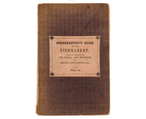 Fish.- Bellamy (J.C., surgeon) The Housekeeper's Guide to the Fish-Market... and an Account of the Fishes and Fisheries of De