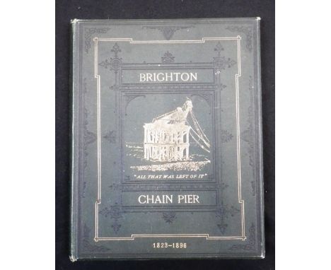 THE BRIGHTON CHAIN PIER IN MEMORIAM, its history from 1823-1896, printed and published by J G Bishop, Brighton Herald office 