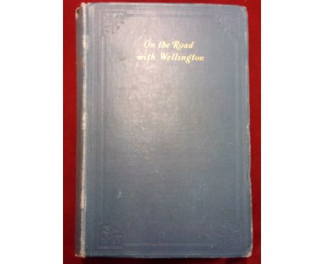 On the Road with Wellington - The Diary of a Commissary in the Peninsular Campaigns by August Ludolf Friesrich Schaumann 'Dep