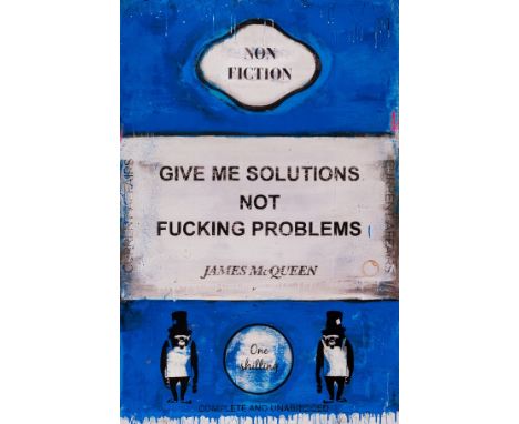 δ James McQueen (b.1977)Give Me Solutions Not Fucking ProblemsMixed-media print in colours with hand-embellishments, 2022, si