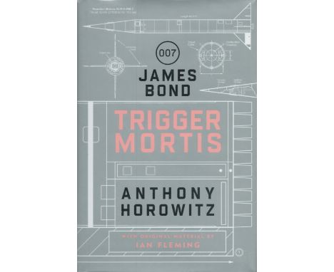 James Bond Trigger Mortis by Anthony Horowitz signed by author. Limited edition 755/1000 first edition hardback book. Publish