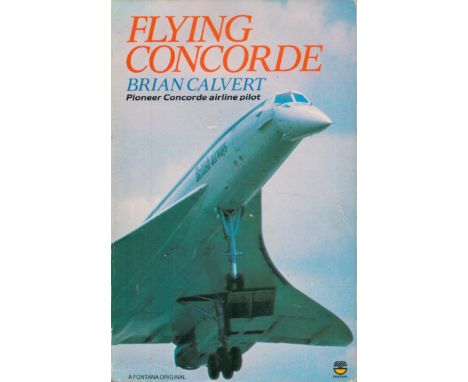 Flying Concorde by Brian Calvert (Pioneer Concorde Airline Pilot) 1981 First Edition Softback Book with 253 pages published b