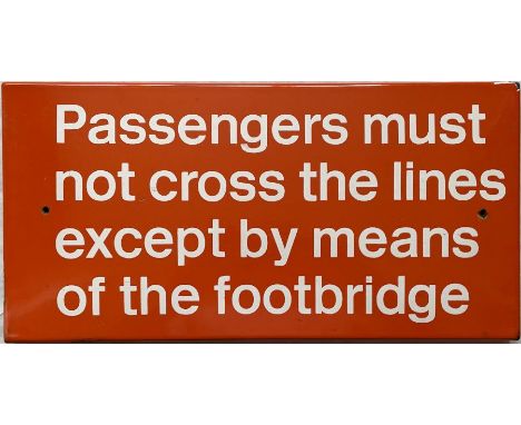 British Railways tangerine enamel SIGN 'Passengers must not cross the lines except by means of the footbridge'. A flanged sig