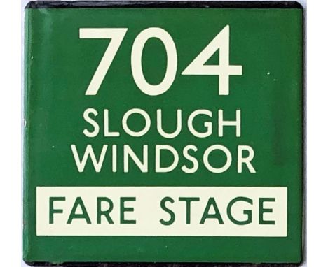 London Transport coach stop enamel E-PLATE for Green Line route 704 destinated Slough, Windsor and annotated 'Fare Stage'. On