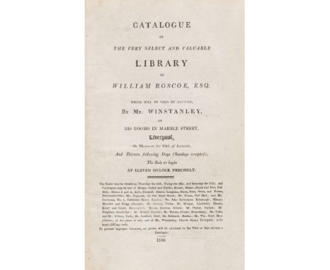 Book auction catalogue.- Catalogue of the very select and valuable library of William Roscoe, Esq. which will be sold by auct