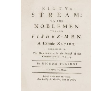 Fisher (Kitty, courtesan).- Kitty's Stream; or, the Noblemen turned Fisher-Men. A Comic Satire...by Rigdum Funidos..., 16pp.,