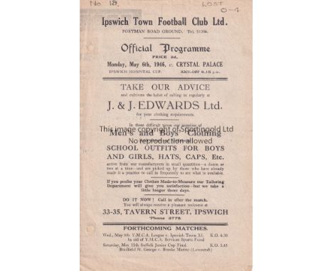 IPSWICH TOWN V CRYSTAL PALACE 1946    Programme for the Ipswich Hospital Cup match at Ipswich 6/5/1946, 2 punched holes repai