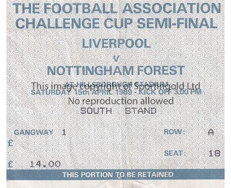1989 FA CUP SEMI-FINAL / HILLBROROUGH      Ticket for the Liverpool v Nottingham Forest match 15/4/1989 in the front row of t