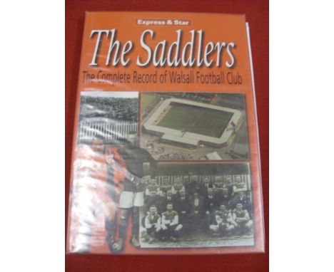 Walsall, Breedon Books, 'The Saddlers The Complete Record', Hand Signed On Images Inside The Book By 37 Players To Include Si