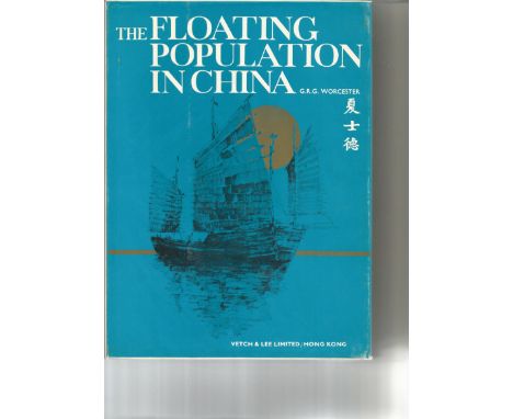 The Floating Population in China by G R G Worcester. Unsigned hardback book with dust jacket printed in 1970 in Hong Kong 90 