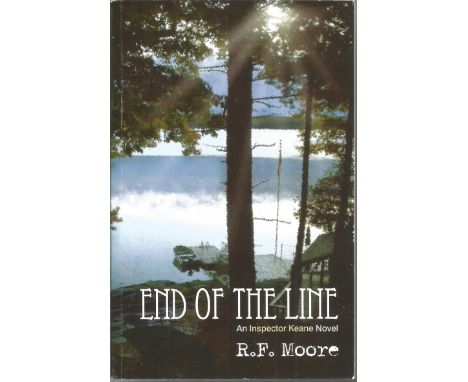 R. F. Moore signed soft back book End of the Line An Inspector Keane Novel. Signed on inside page dedicated to Jeanette and C