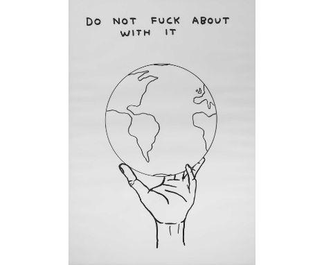 * DAVID SHRIGLEY OBE (SCOTTISH b. 1968),DO NOT FUCK ABOUT WITH IT limited edition lithograph printed on 200g Munken Lynx pape