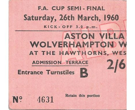 1959-60 FA CUP S/F ASTON VILLA V WOLVERHAMPTON WANDERERS TICKET PLAYED AT WEST BROMWICH ALBION