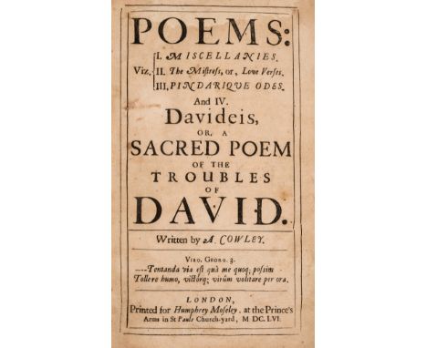 Cowley (A[braham]) Poems: Viz. I. Miscellanies. II. The Mistress, or, Love Verses. III. Pindarique Odes. And IV. Davideis, Or