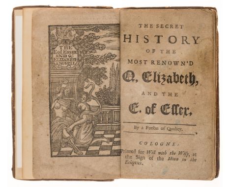 Person of Quality (A). The Secret History of the Most Renown'd Q. Elizabeth, and the E. of Essex, 2 parts in 1, woodcut front