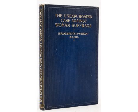 NO RESERVE Wright (Sir Almroth E.) The Unexpurgated Case Against Women's Suffrage, first edition, light scattered spotting to