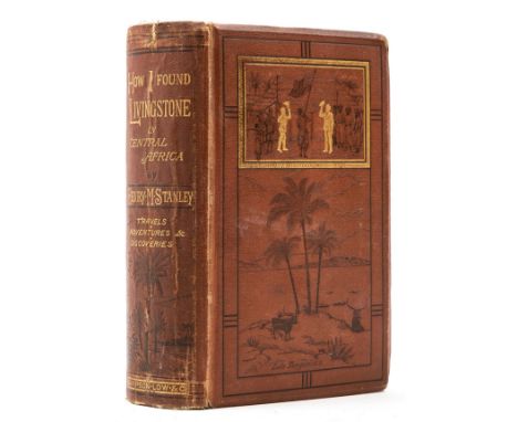 Africa.- Stanley (Henry Morton) How I Found Livingstone. Travels, Adventures, and Discoveries in Central Africa, first editio