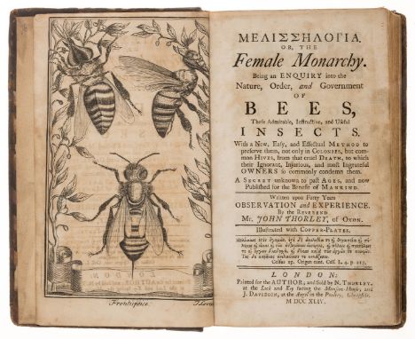 Bees.- Thorley (John) Melisselogia [graece], or The Female Monarchy. Being an Enquiry into the Nature, Order, and Government 